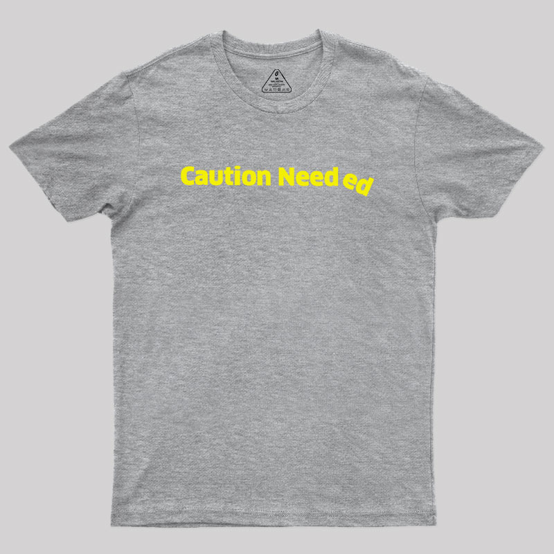 Caution Needed Geek T-Shirt