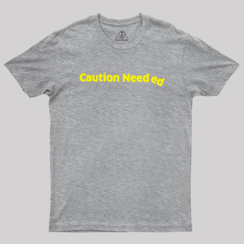 Caution Needed Geek T-Shirt