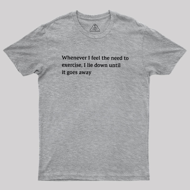 lie Down Until It Goes Away Geek T-Shirt