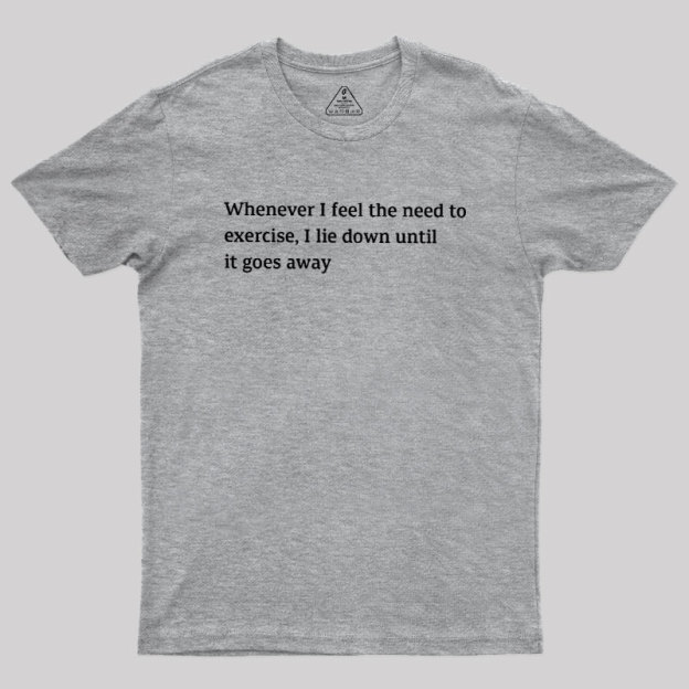 lie Down Until It Goes Away Geek T-Shirt