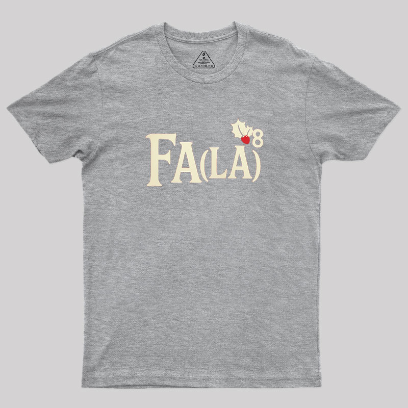Fa LaLaLaLaLaLaLaLa Geek T-Shirt