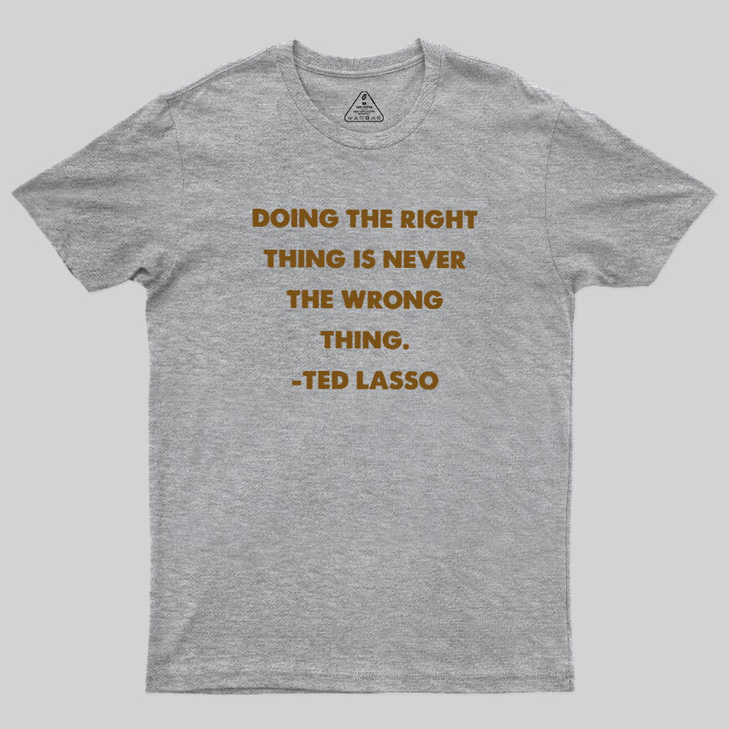 Doing The Right Thing Geek T-Shirt