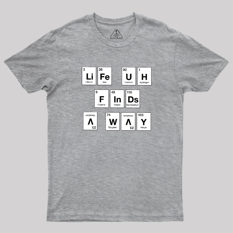 Life Finds a Way, Periodically... Geek T-Shirt