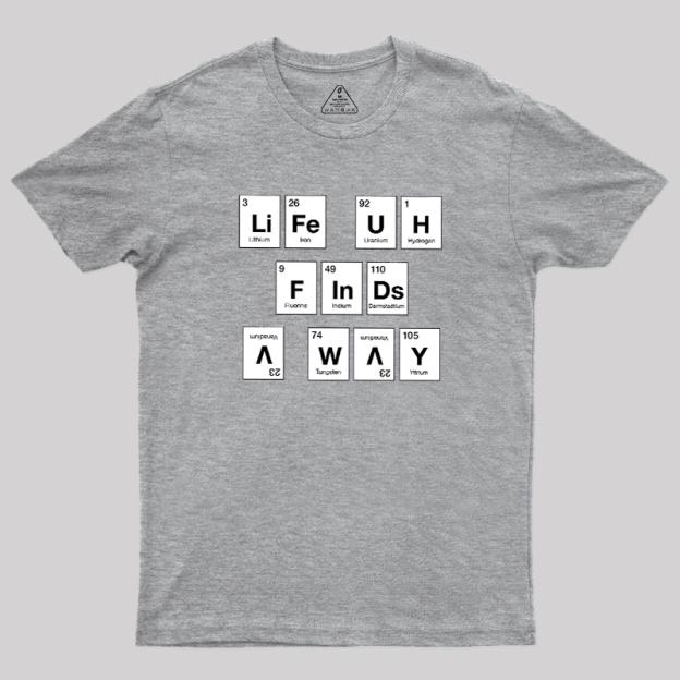 Life Finds a Way, Periodically... Geek T-Shirt