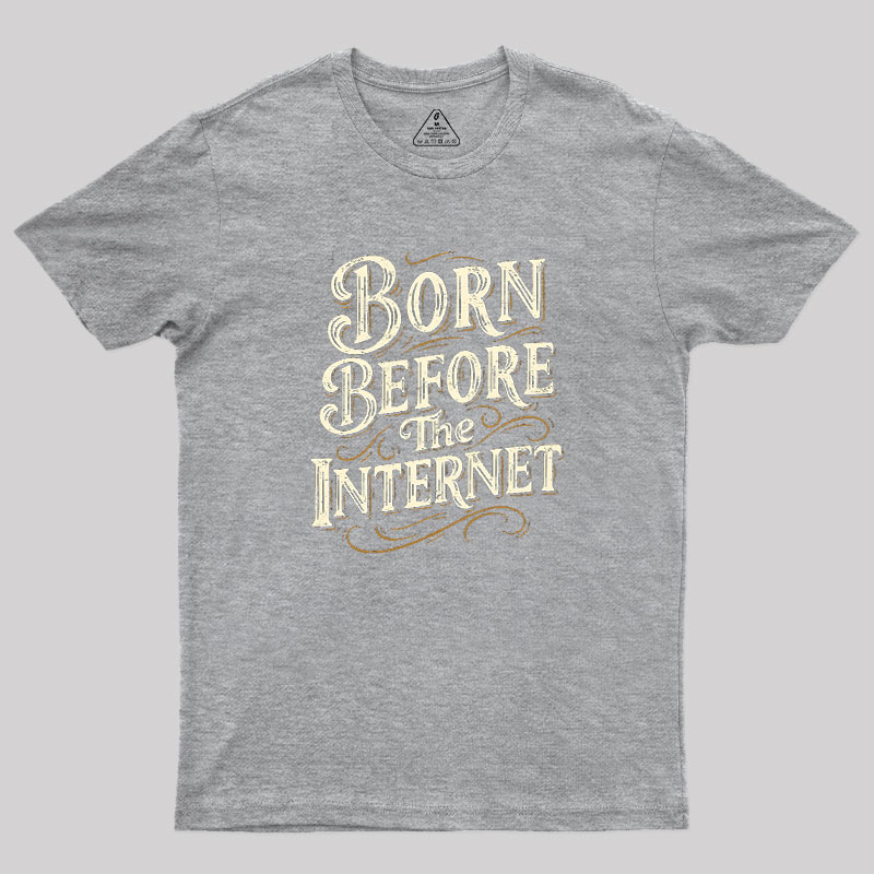 Born Before The Internet Geek T-Shirt