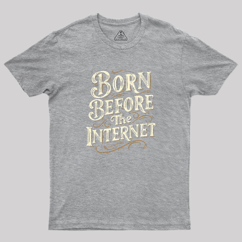 Born Before The Internet Geek T-Shirt