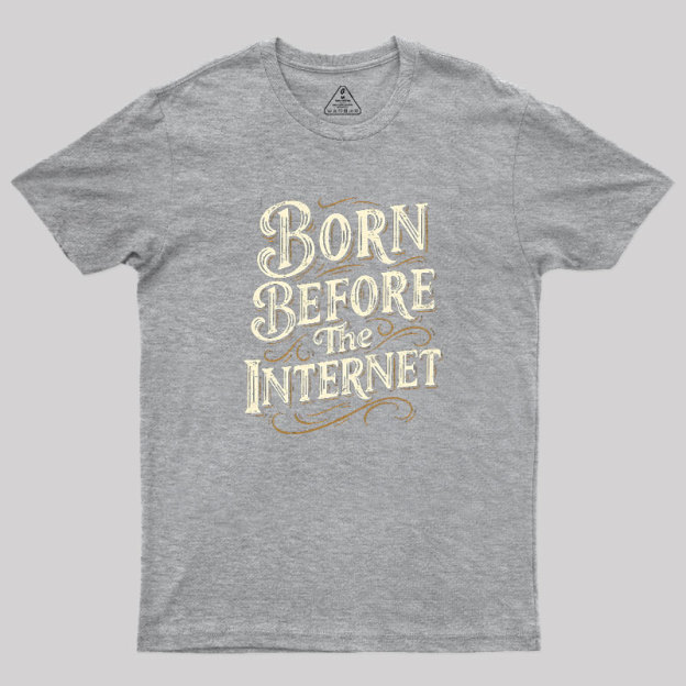 Born Before The Internet Geek T-Shirt