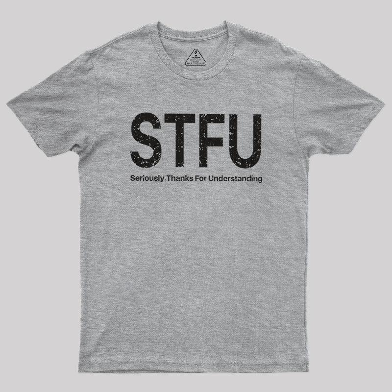 Seriously.Thanks For Understanding Geek T-Shirt