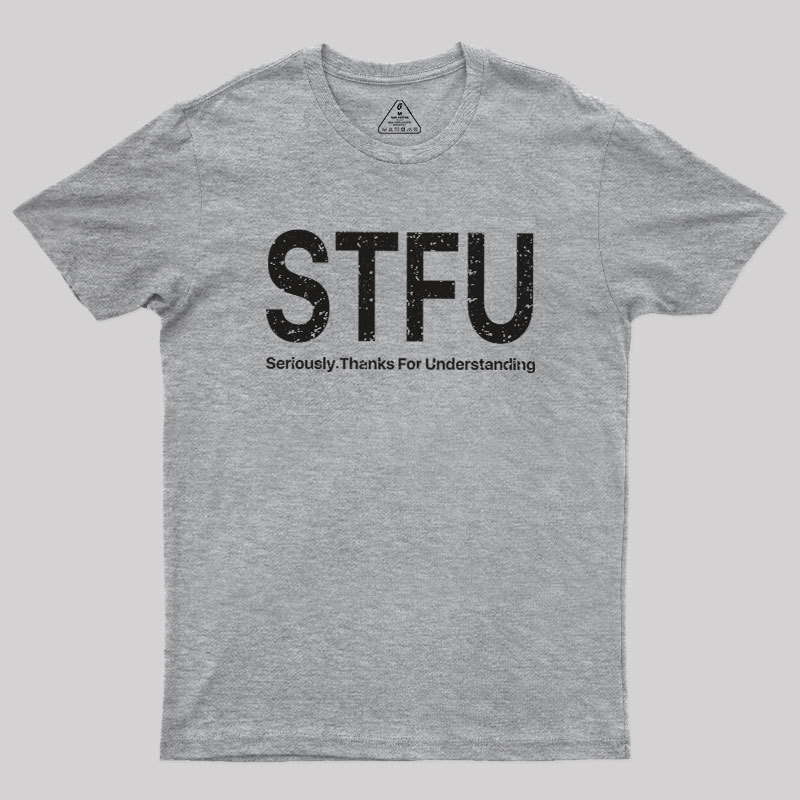 Seriously.Thanks For Understanding Geek T-Shirt