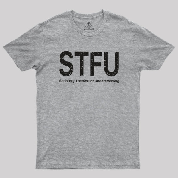 Seriously.Thanks For Understanding Geek T-Shirt
