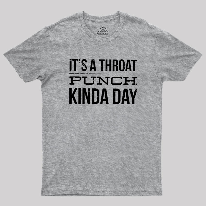 It's A Throat Punch Kinda Day Geek T-Shirt