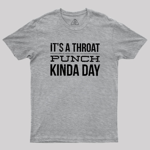 It's A Throat Punch Kinda Day Geek T-Shirt