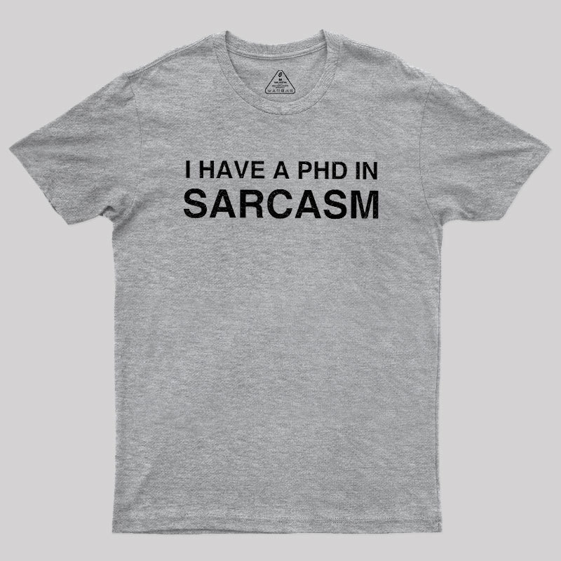 PhD in Sarcasm Geek T-Shirt
