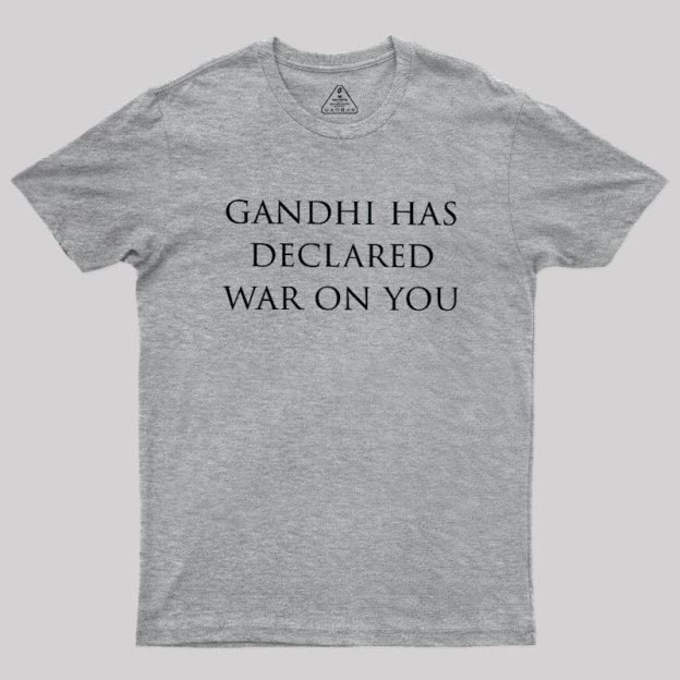 Gandhi Has Declared War On You Geek T-Shirt