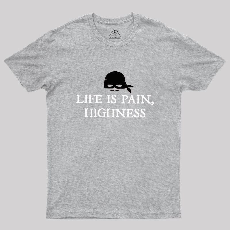Life is Pain, Highness Geek T-Shirt