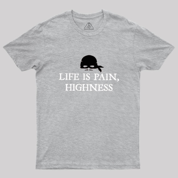 Life is Pain, Highness Geek T-Shirt