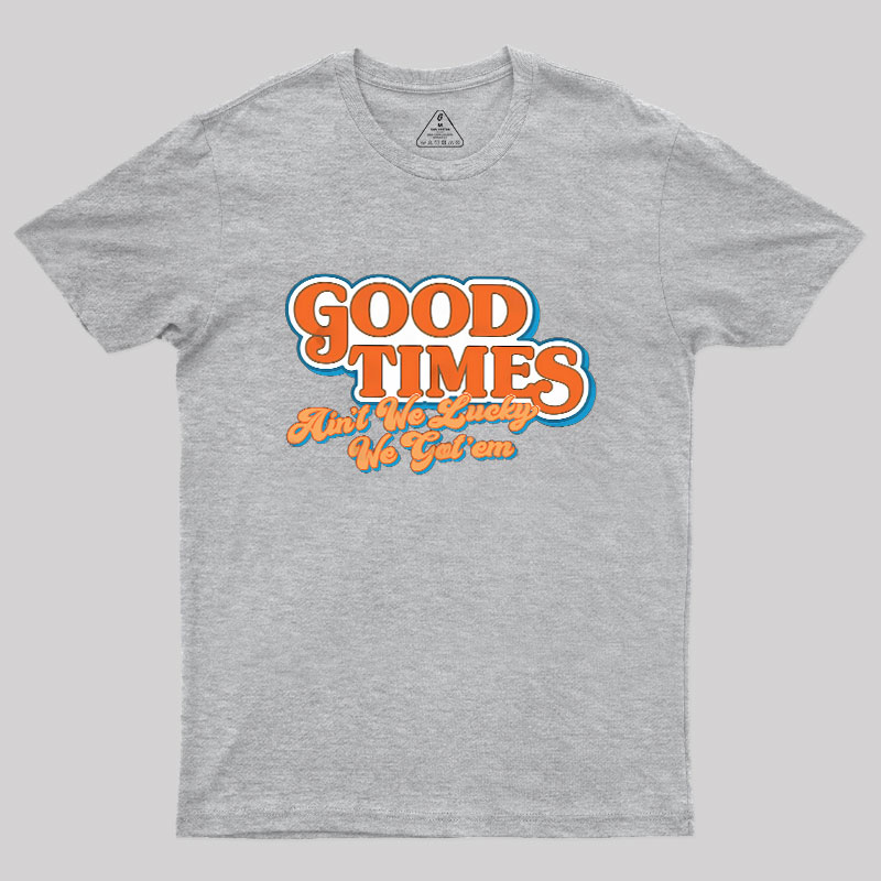 Good Times Geek T-Shirt