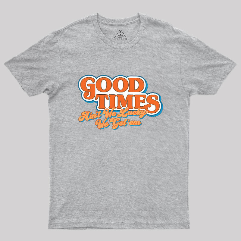 Good Times Geek T-Shirt