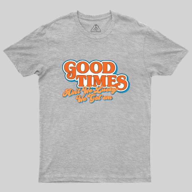 Good Times Geek T-Shirt