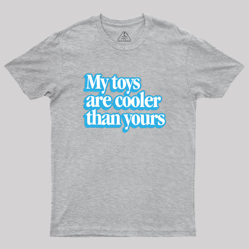 My Toys Are Cooler Than Yours Geek T-Shirt