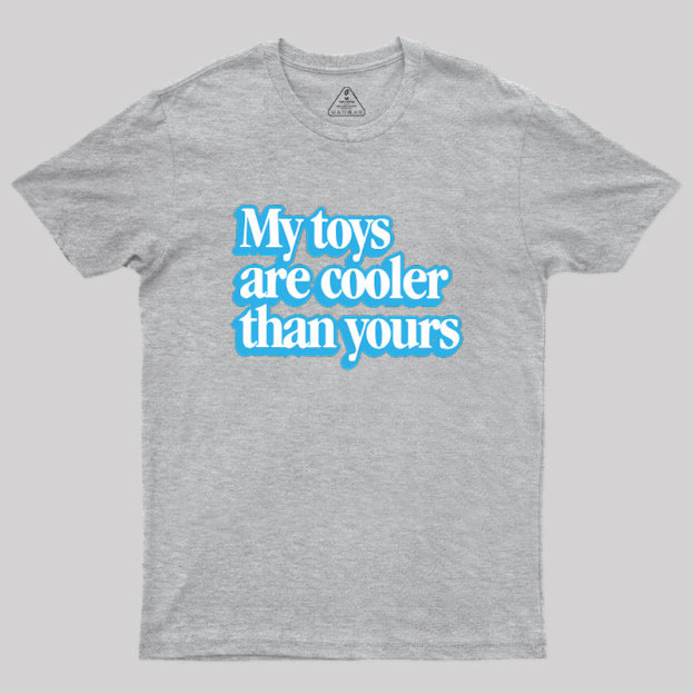 My Toys Are Cooler Than Yours Geek T-Shirt