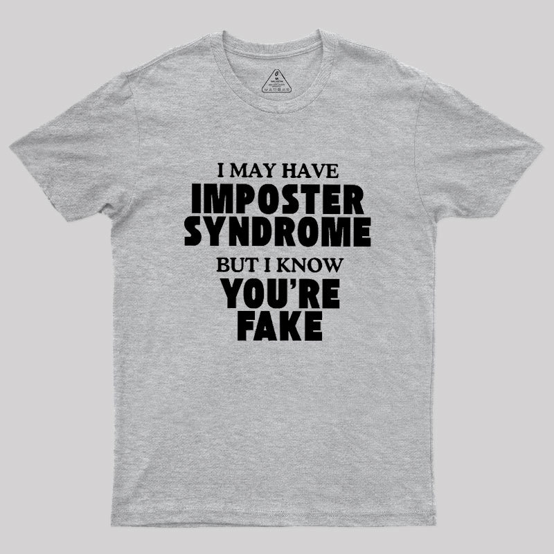 I May Have Imposter Syndrome Geek T-Shirt