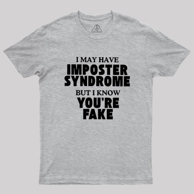 I May Have Imposter Syndrome Geek T-Shirt