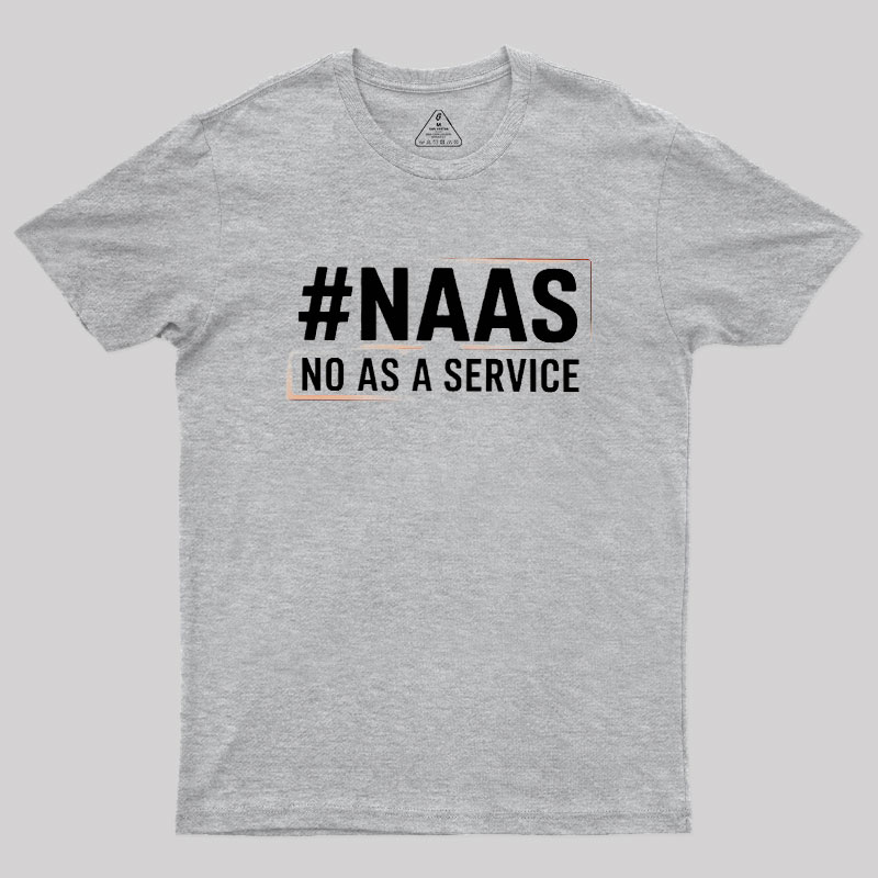 NaaS - No As A Service Geek T-Shirt