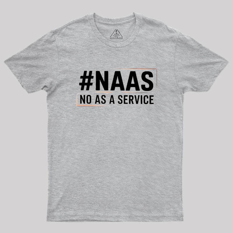 NaaS - No As A Service Geek T-Shirt