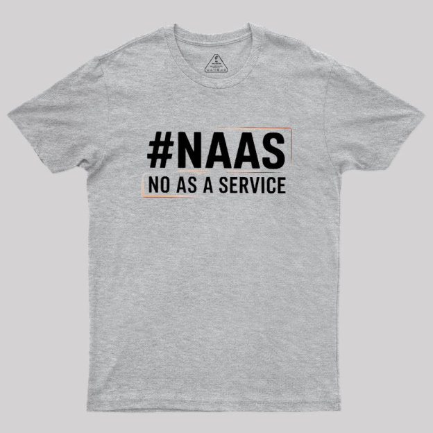 NaaS - No As A Service Geek T-Shirt