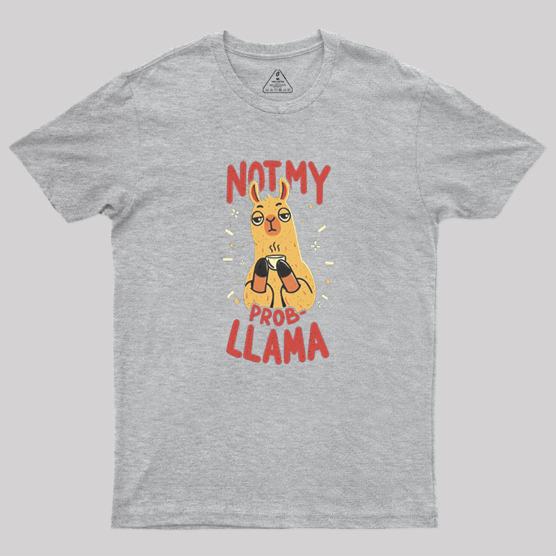 Not My Prob-Llama Geek T-Shirt