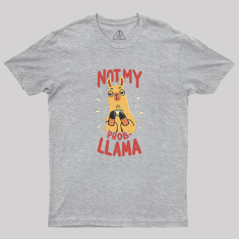 Not My Prob-Llama Geek T-Shirt