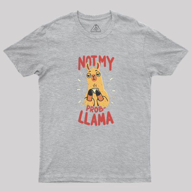 Not My Prob-Llama Geek T-Shirt