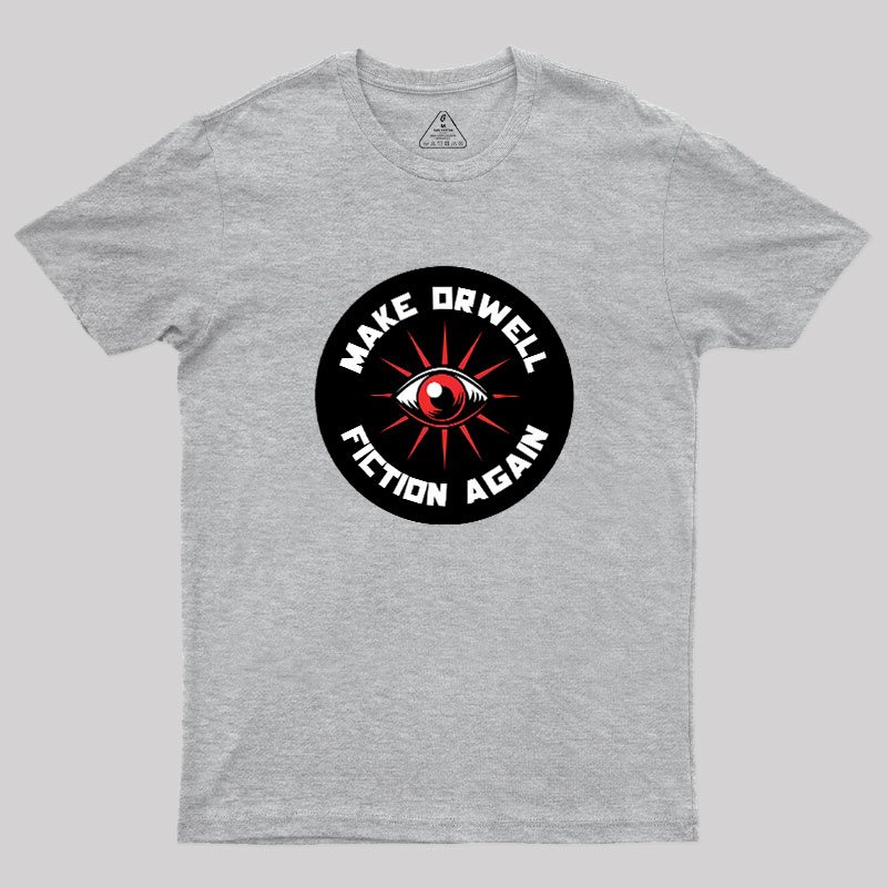 Make Orwell Fiction Again Geek T-Shirt