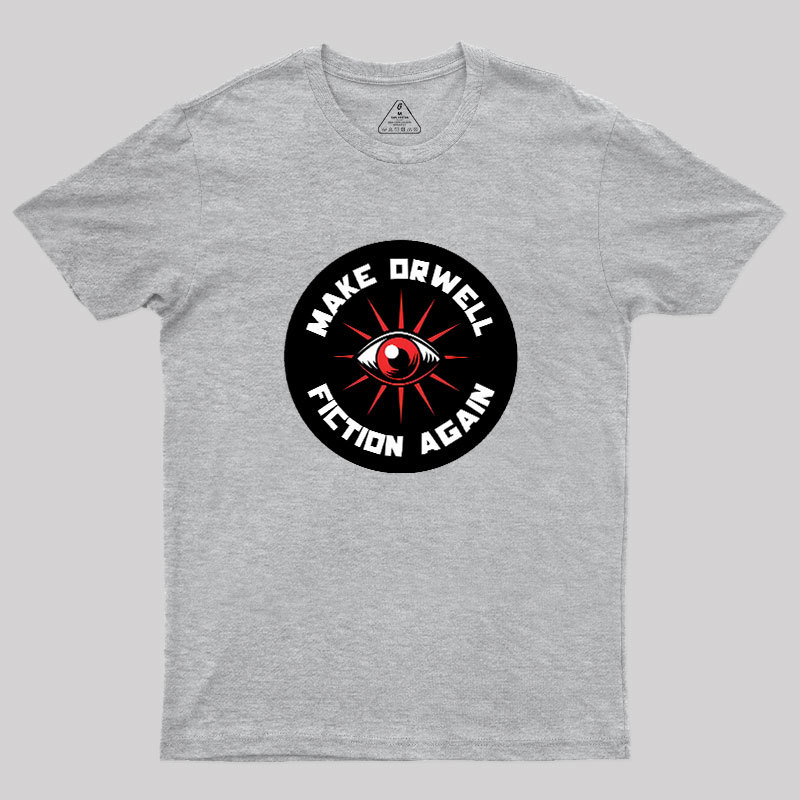Make Orwell Fiction Again Geek T-Shirt