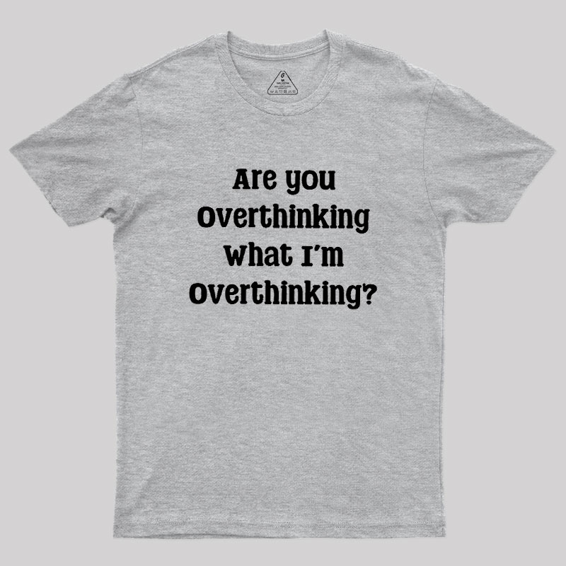Are You Overthinking Geek T-Shirt