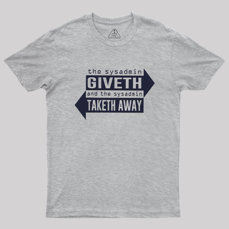 Sysadmin Giveth And Taketh Away Geek T-Shirt