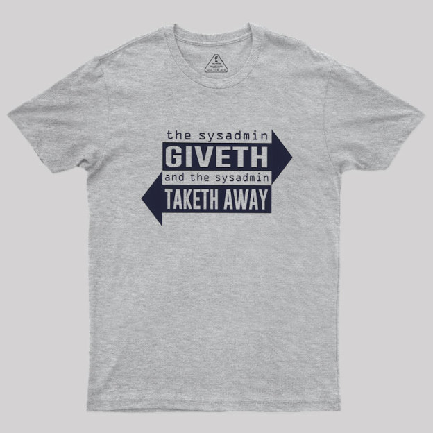 Sysadmin Giveth And Taketh Away Geek T-Shirt