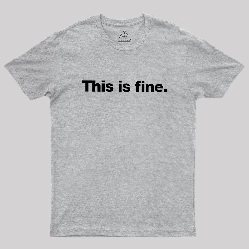 This Is Fine Geek T-Shirt