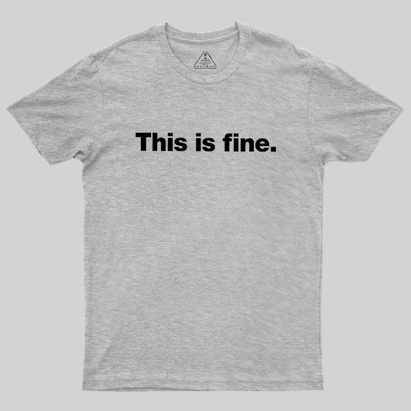This Is Fine Geek T-Shirt