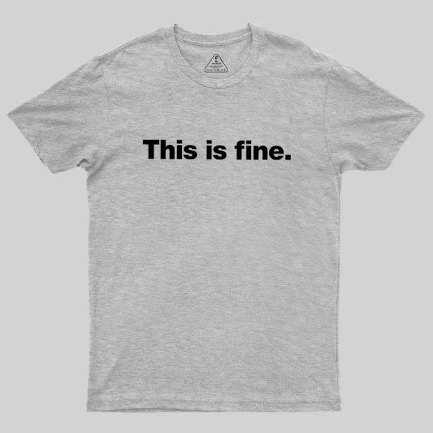 This Is Fine Geek T-Shirt