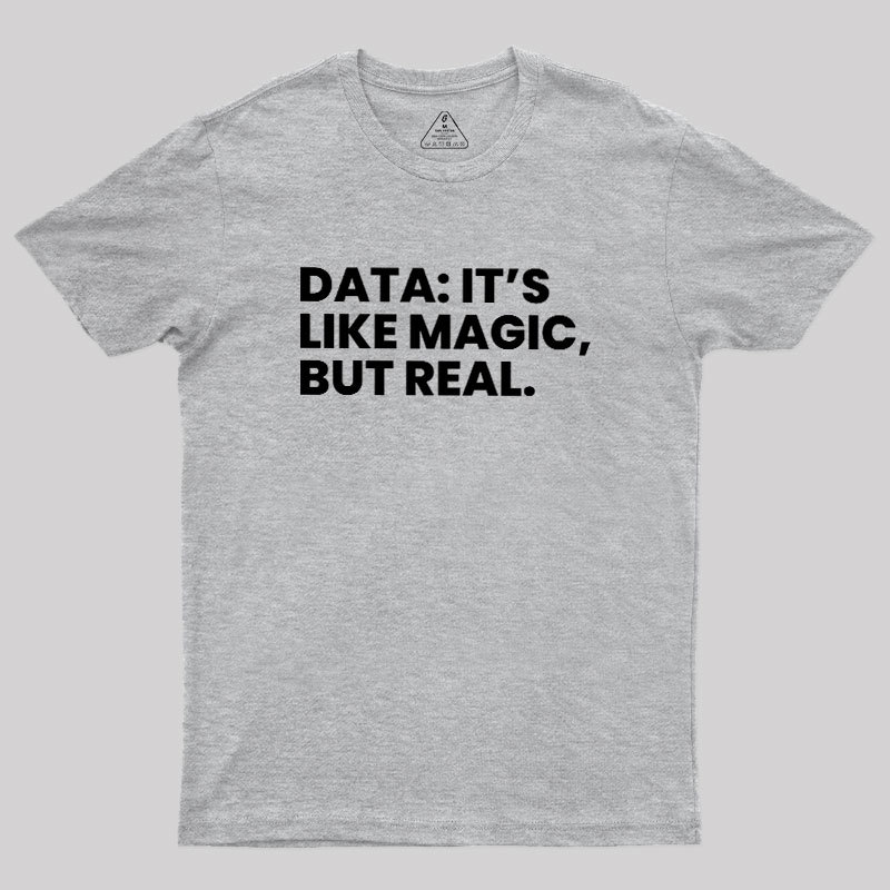 Data Its Like Magic But Real Geek T-Shirt