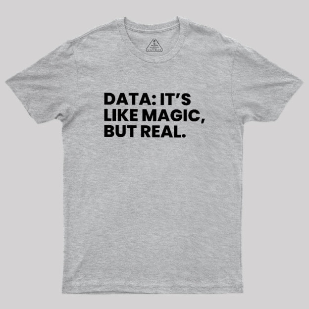 Data Its Like Magic But Real Geek T-Shirt
