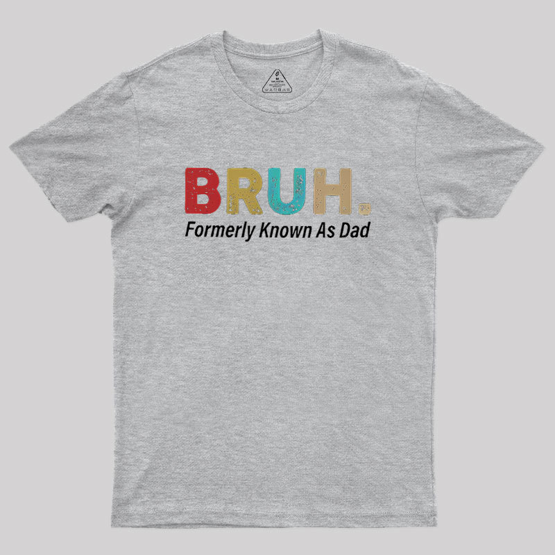 Bruh Formerly Known As Dad Geek T-Shirt
