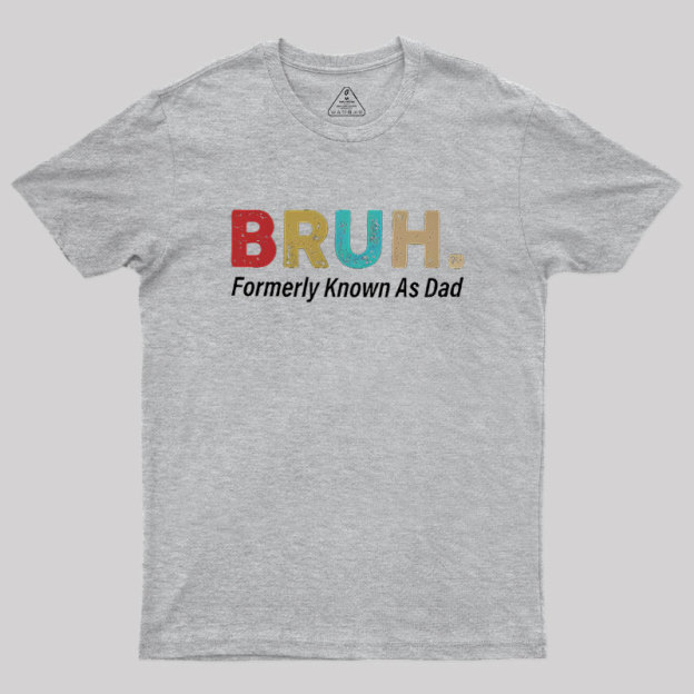 Bruh Formerly Known As Dad Geek T-Shirt
