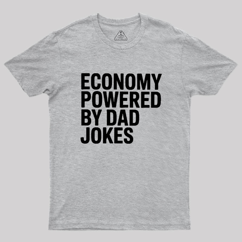 Economy Powered By Dad Jokes Geek T-Shirt