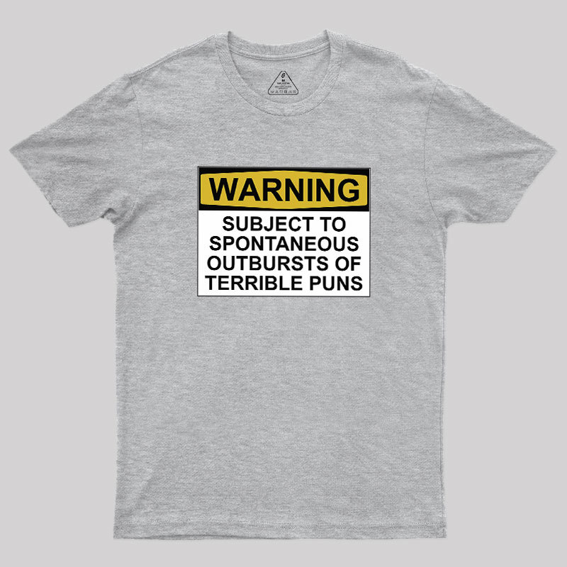 SUBJECT TO SPONTANEOUS OUTBURSTS OF TERRIBLE PUNS Geek T-Shirt