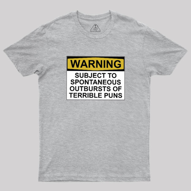 SUBJECT TO SPONTANEOUS OUTBURSTS OF TERRIBLE PUNS Geek T-Shirt