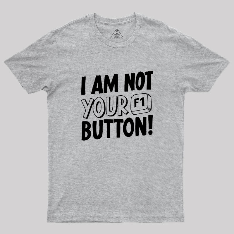 I Am Not Your F1 Button Geek T-Shirt