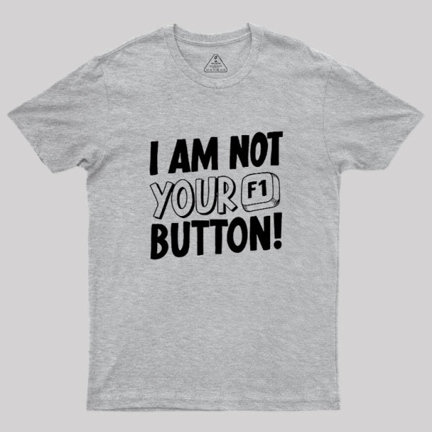I Am Not Your F1 Button Geek T-Shirt